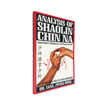 Analysis of Shaolin Chin Na: Instructors Manual for All Martial Art Styles by Dr. Jwing-Ming