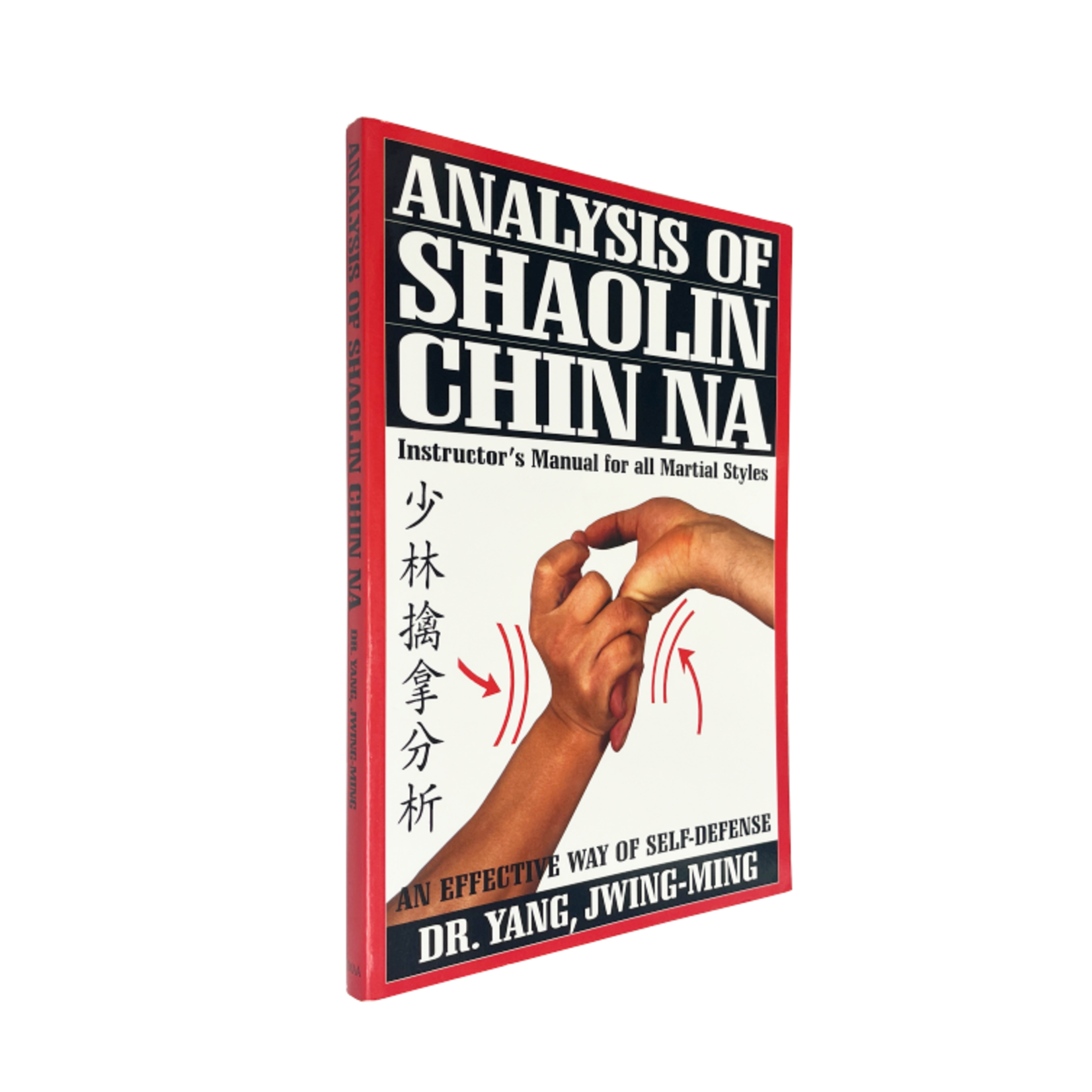 Analysis of Shaolin Chin Na: Instructors Manual for All Martial Art Styles by Dr. Jwing-Ming