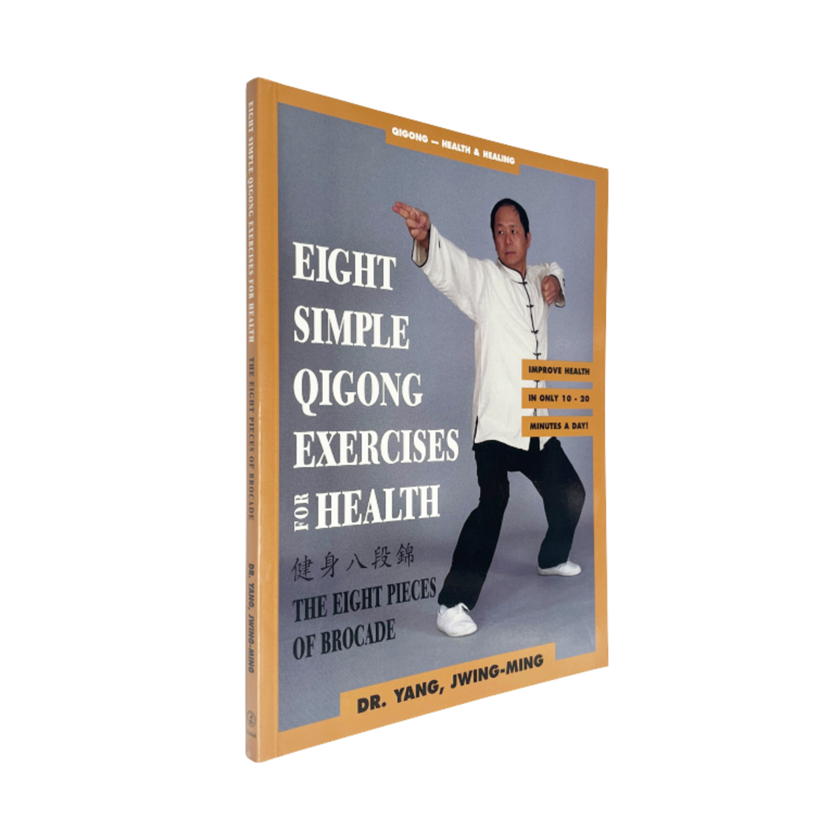 Eight Simple Qigong Exercises for Health: The Eight Pieces of Brocade by Yang jwing-Ming