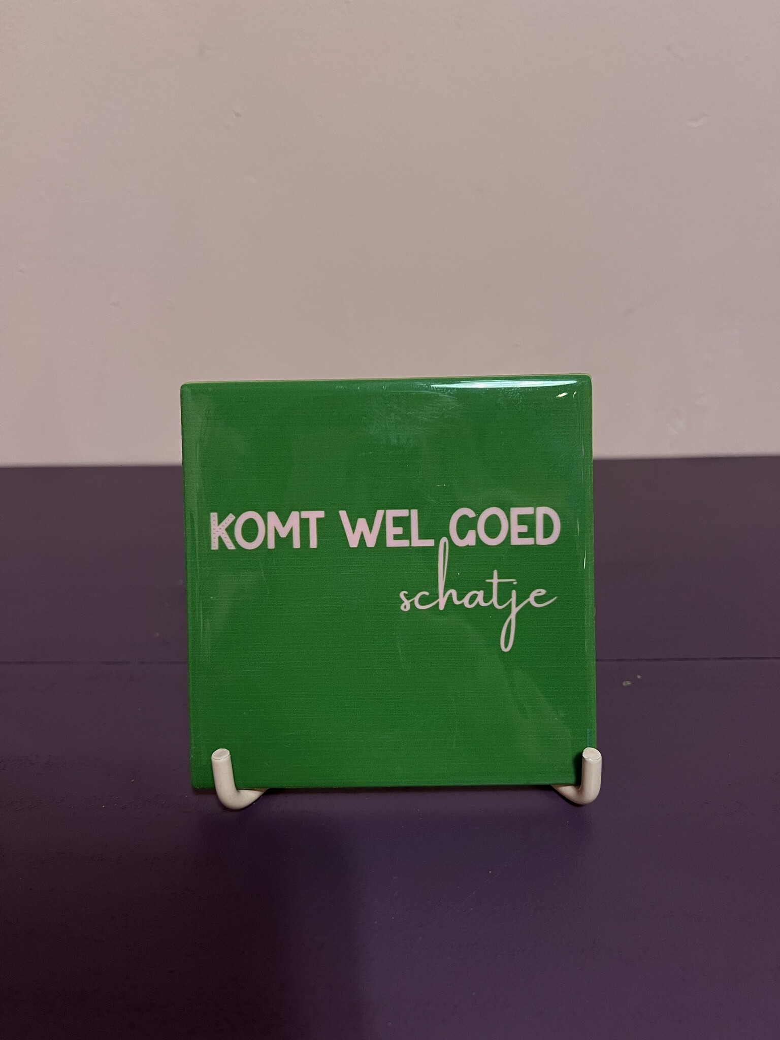 Tegeltje ''Komt wel goed schatje''