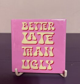 Better late than ugly