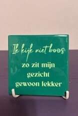 Tegeltje ''Ik kijk niet boos zo zit mijn gezicht gewoon lekker''