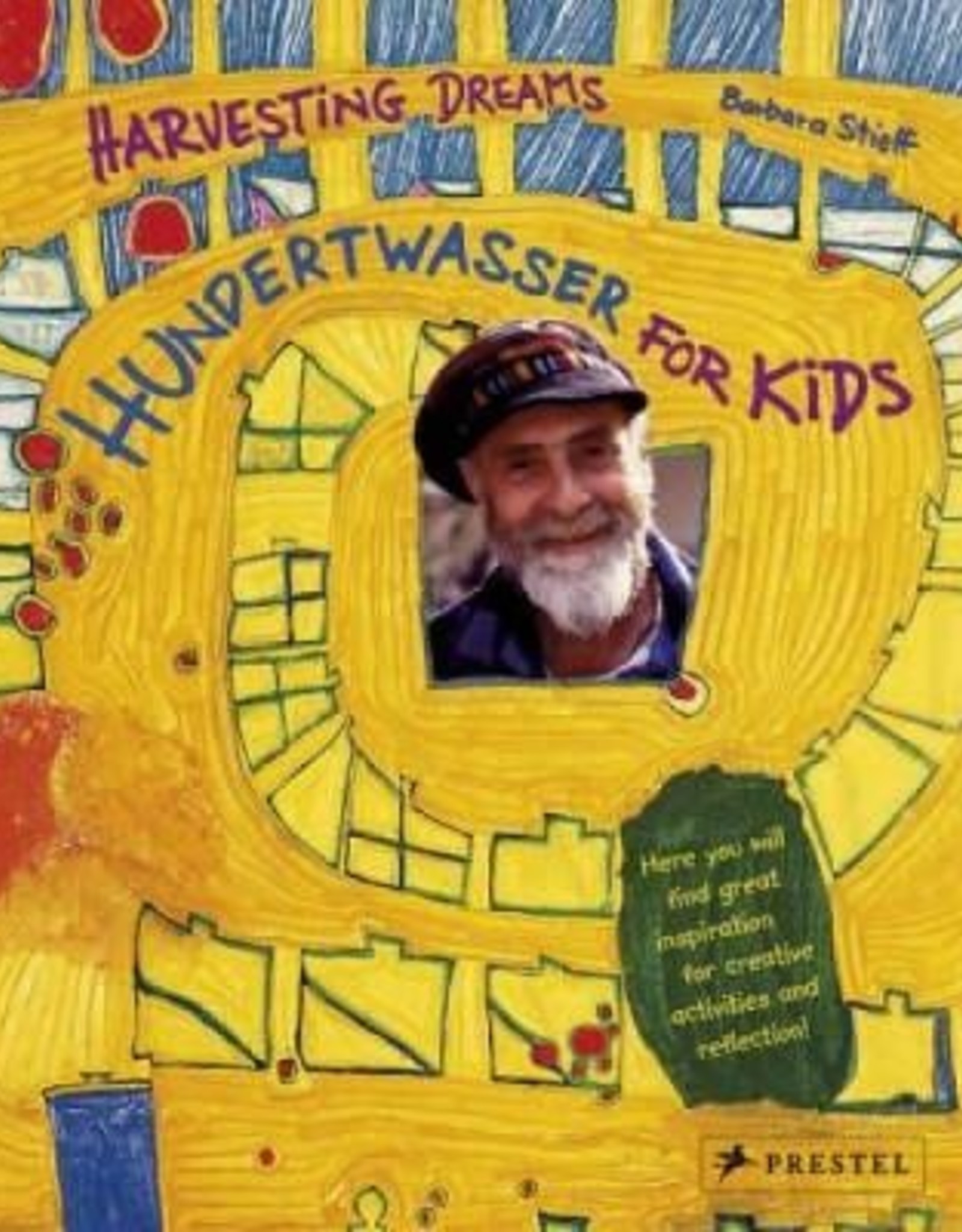 Harvesting Dreams: Hundertwasser For Kids - Barbara Stieff