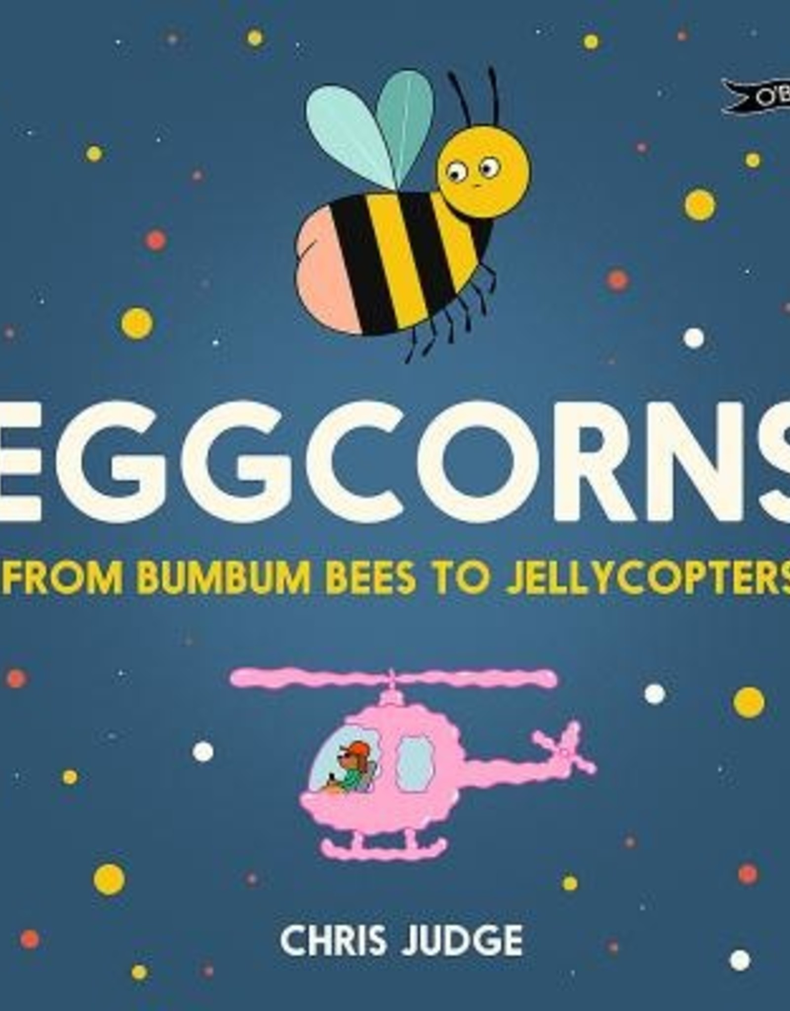 The O'Brien Press Eggcorns, from bumbum bees to jellycopters