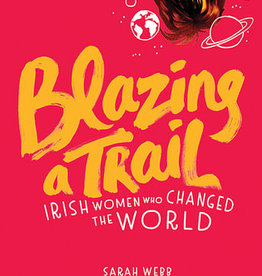 Blazing A Trail: Irish Women Who Changed The World - Sarah Webb