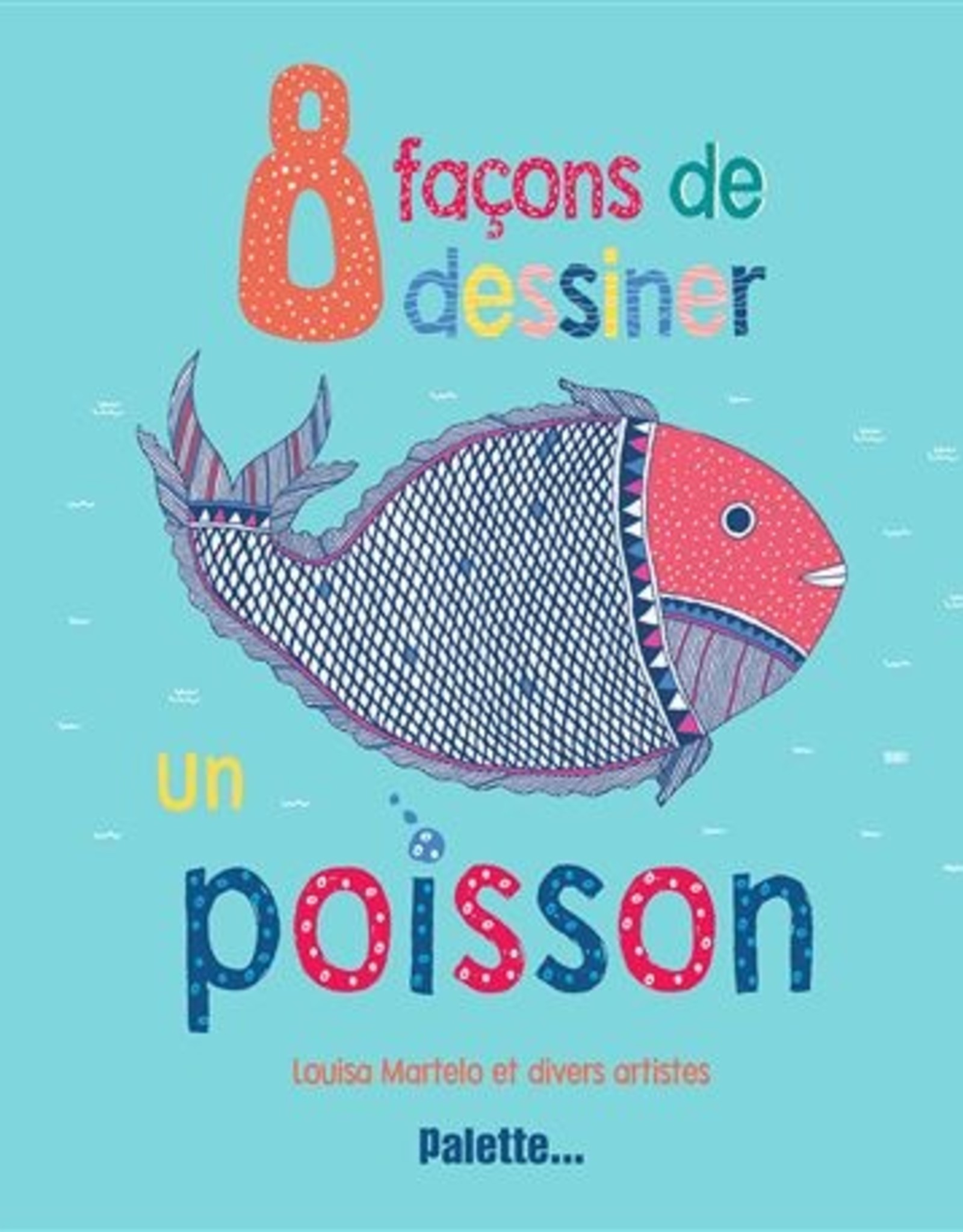 Palette... 8 façons de dessiner un poisson (8 Ways to Draw Fish)