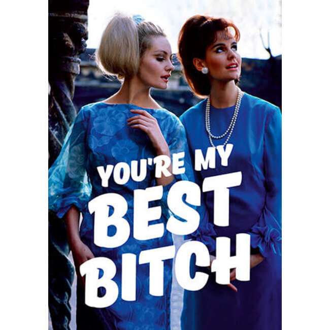 You're my best bitch