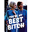 You're my best bitch
