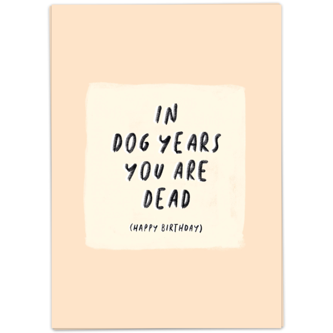 In dog years you are dead! - Happy Birthday