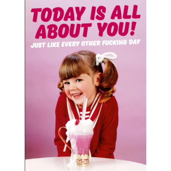 Today is all about you