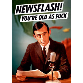 Newsflash! you're old as fuck
