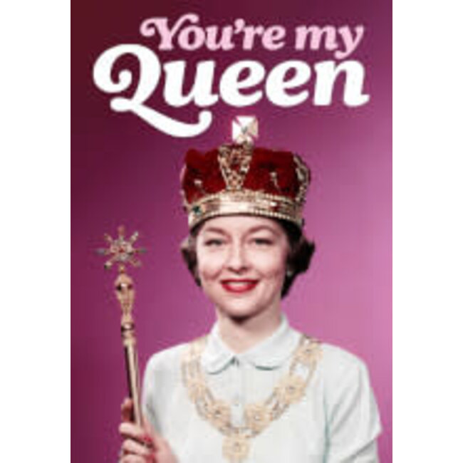 You're my queen