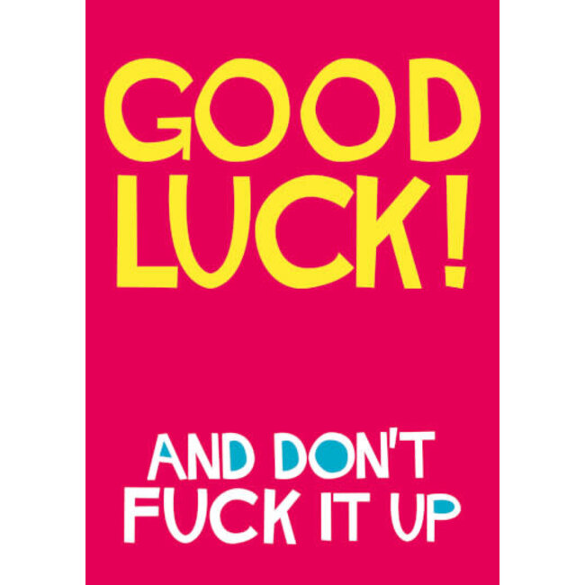 Good luck and don't fuck it up