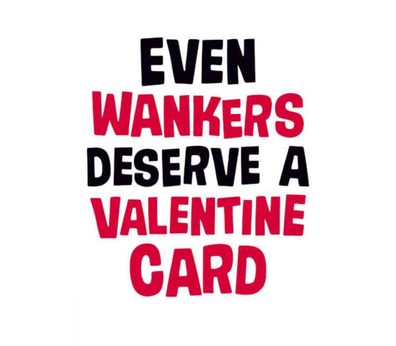 Even wankers deserve a Valentine card