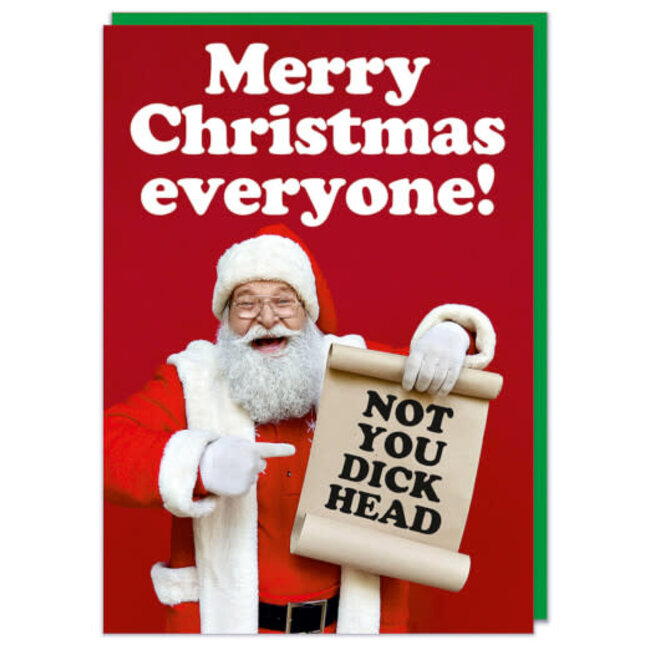 Merry Christmas Everyone (not you dick  head)