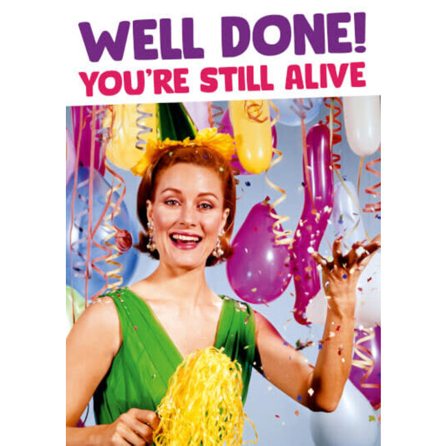Well done you're still alive