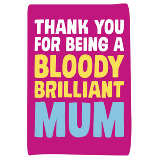 Bloody brilliant MUM
