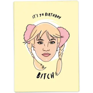 It's ya birthday Bitch