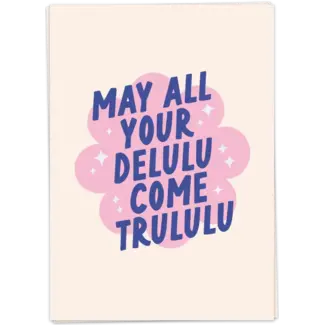 May all your delulu come trululu