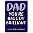 Dad you are bloody brilliant