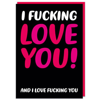 I fucking love you