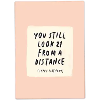 You still look 21 from a distance