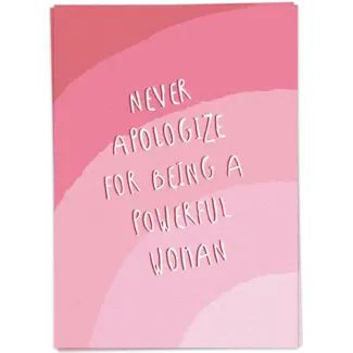 Never apologize for being a powerful woman