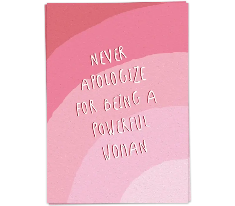 Never apologize for being a powerful woman