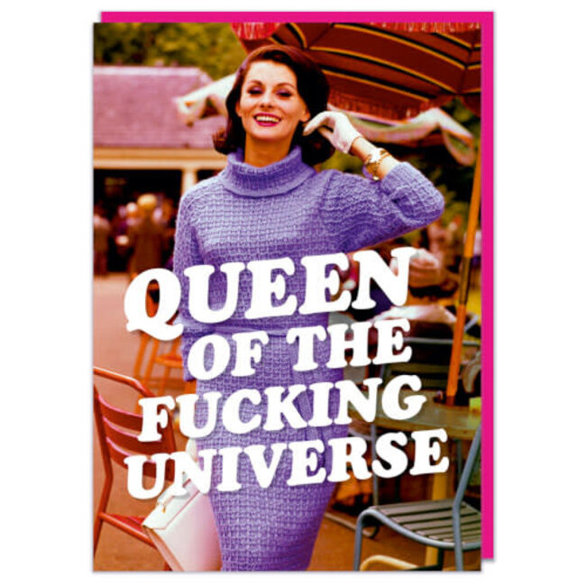 Queen of the fucking universe