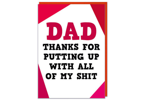 Dad putting up with all of my shit