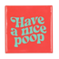 Tegel HAVE A NICE POOP