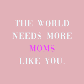 Tegeltje the world needs more moms like you