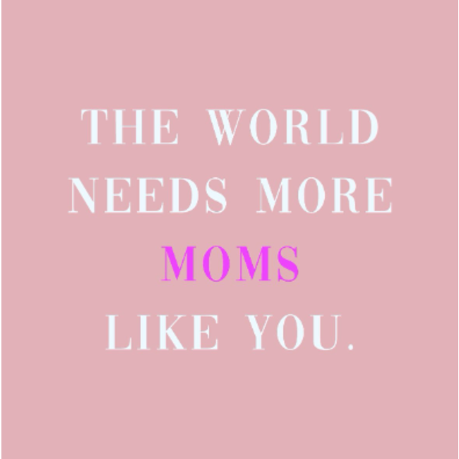 Tegel the world needs more moms like you | Moeder | Mama | Oma