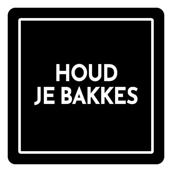 Onderzetter "Houd je bakkes"