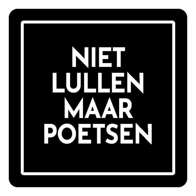 Onderzetter - "Niet lullen maar poetsen"