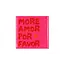 Tegel more amor por favor