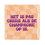 Tegel het is pas crisis als de champagne op is