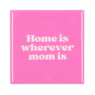 Tegel Home is wherever mom is Tegel Home is wherever mom is