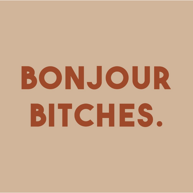 Tegel bonjour bitches