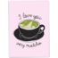I love you very matcha