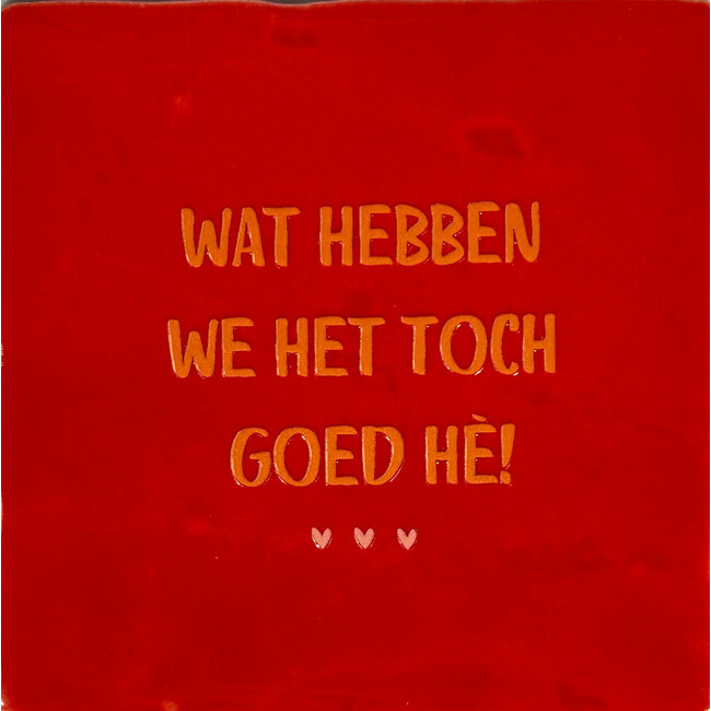 Tegel Wat hebben we het toch goed rood oranje