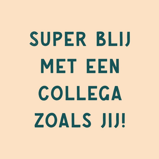 Tegel Super blij met een collega zoals jij