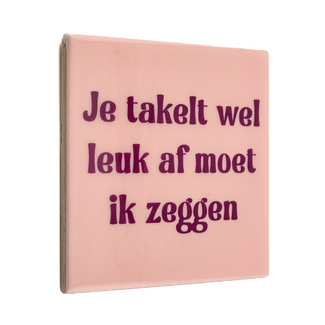 Tegeltje je takelt wel leuk af