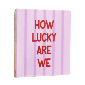 Tegeltje how lucky are we