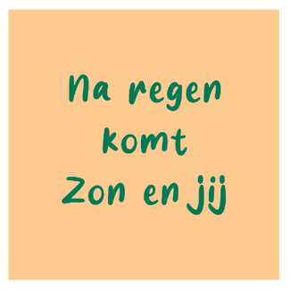 Tegeltje na regen komt zon en jij