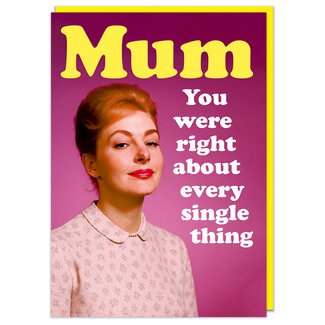 Mum - You were right about everything