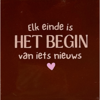 Tegel Elk einde is het begin van iets nieuws kastanje/nude roze(warmroze)
