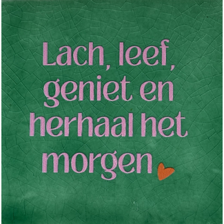 Tegel Lach, leef, geniet en herhaal het morgen hardgroen/warmroze(oranje)