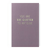 Papette SHADES l Sweetcard l You Are The Glitter To My Glue