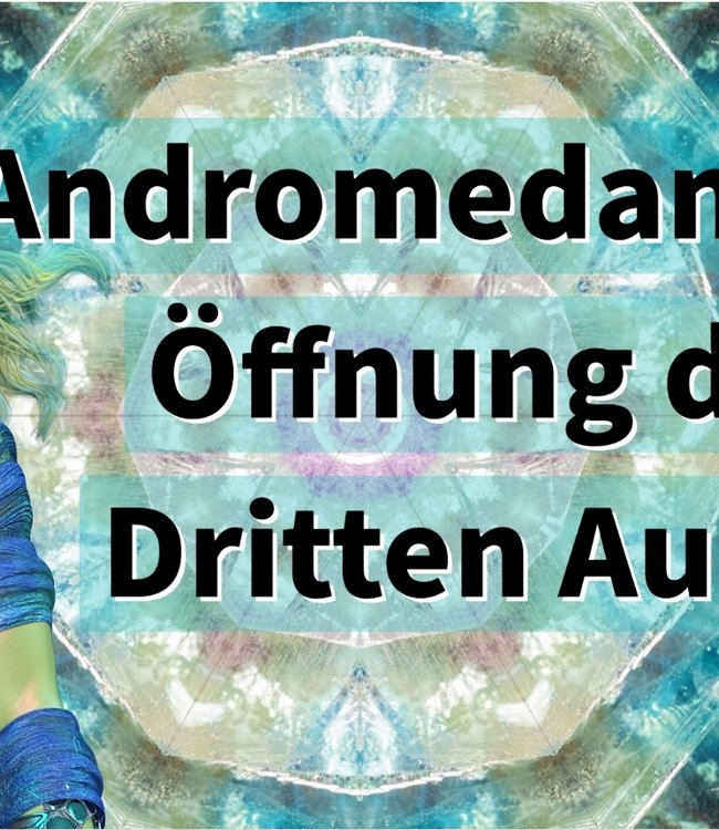 Öffnung des Dritten Auges: Die kosmische Energie von Andromeda hilft